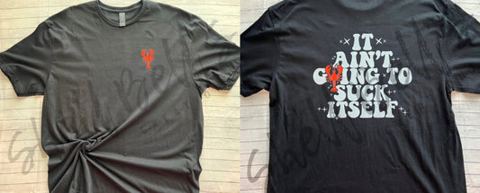 It Ain’t Gonna Suck Itself Crawfish T-Shirt