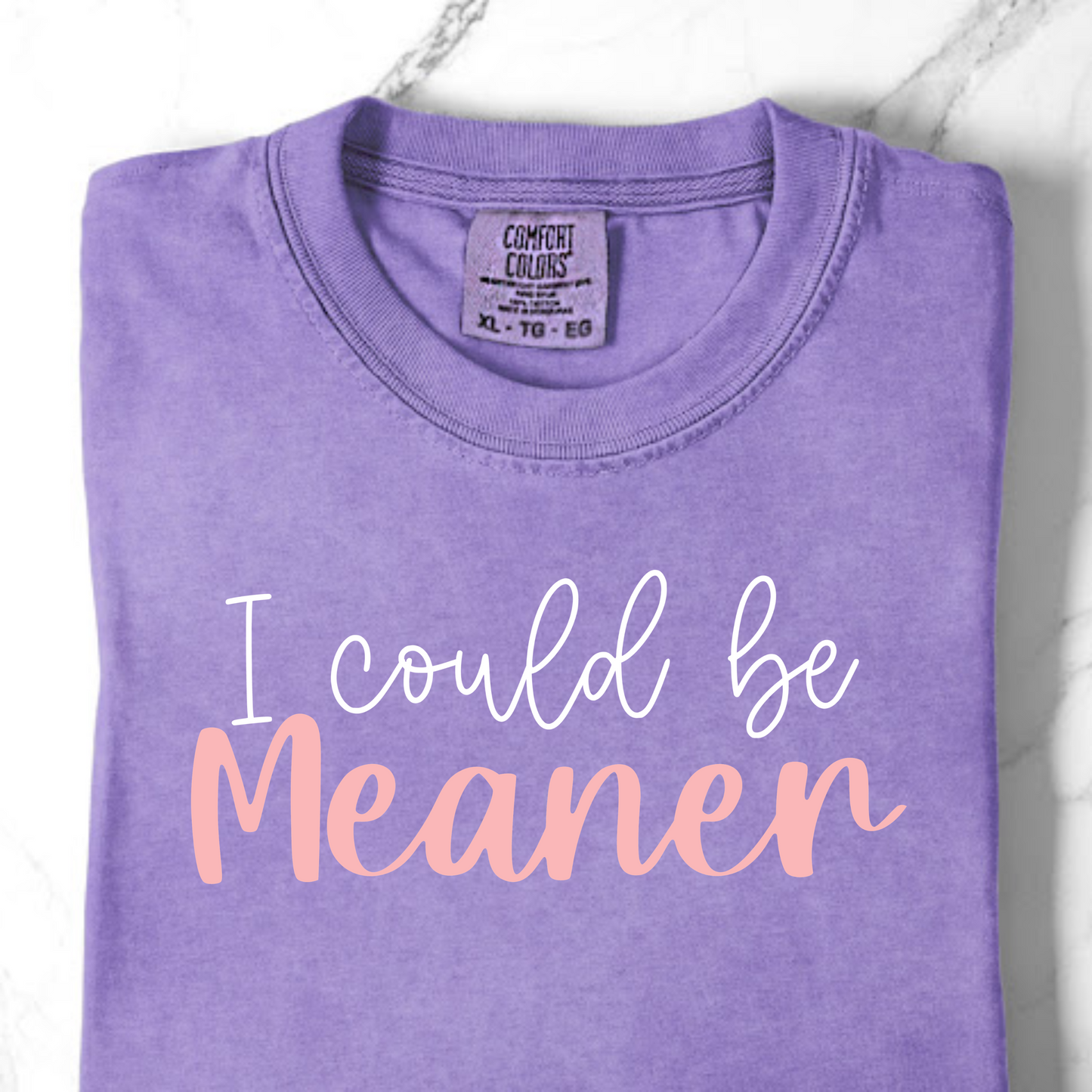 Comfort Colors I Could Be Meaner Shirt